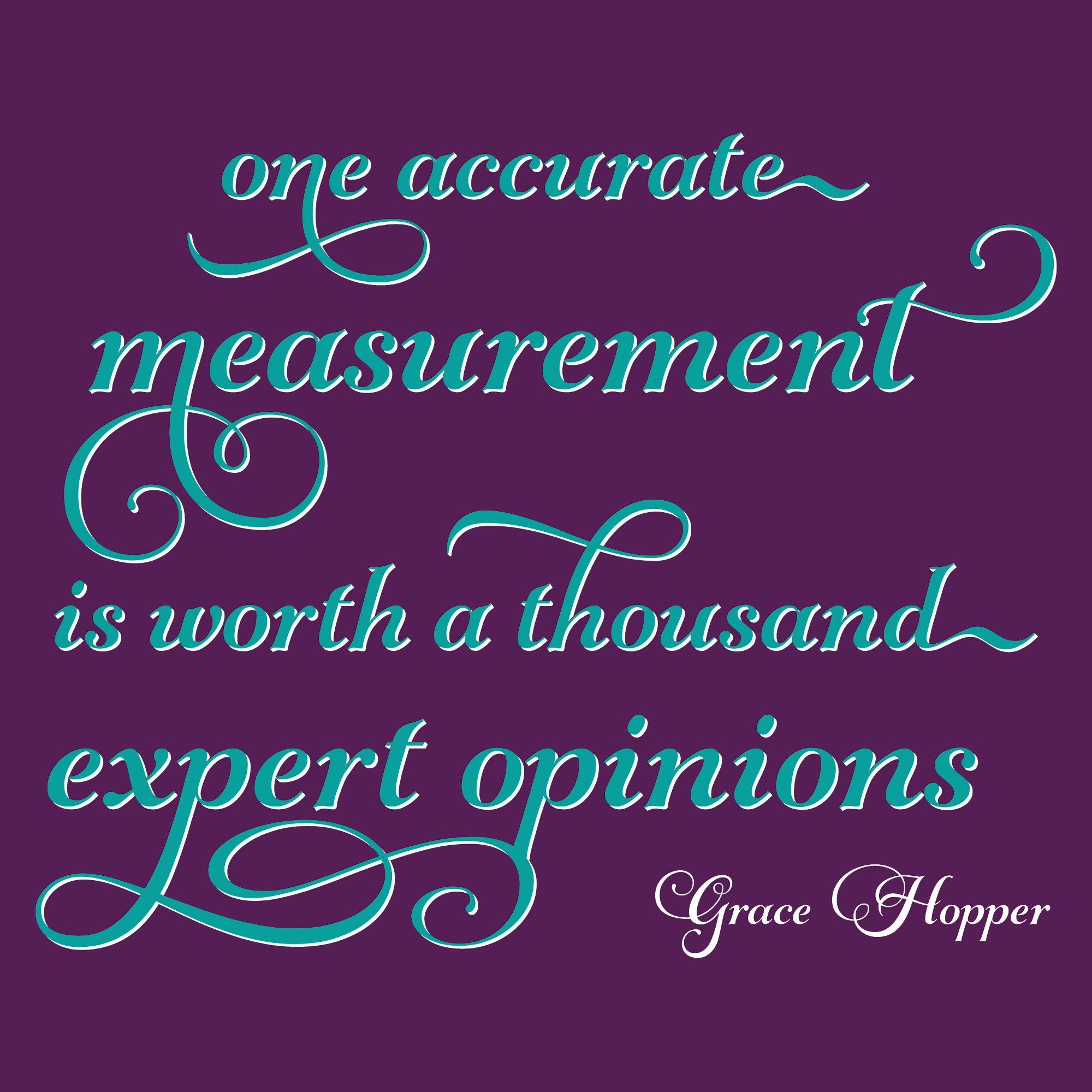 One accurate measurement is worth a thousand expert opinions